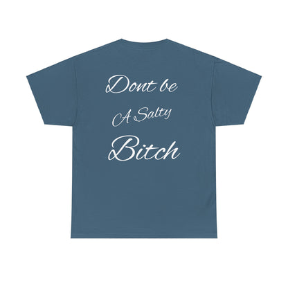 Don’t be a Salty Bitch Unisex Heavy Cotton Tee