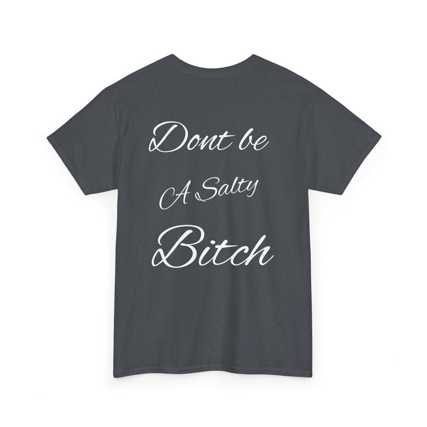 Don’t be a Salty Bitch Unisex Heavy Cotton Tee