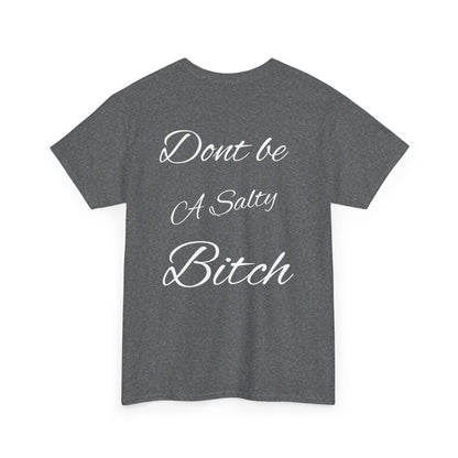 Don’t be a Salty Bitch Unisex Heavy Cotton Tee