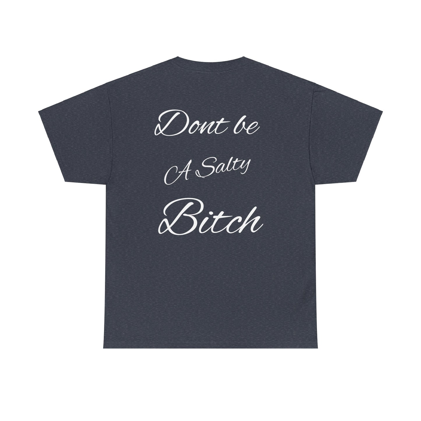 Don’t be a Salty Bitch Unisex Heavy Cotton Tee