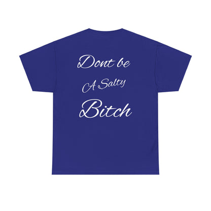 Don’t be a Salty Bitch Unisex Heavy Cotton Tee