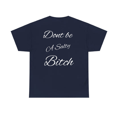 Don’t be a Salty Bitch Unisex Heavy Cotton Tee