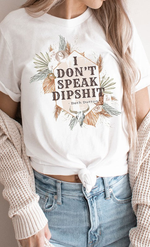 I Dont Speak Dip Shit Beth Dutton Graphic Tee