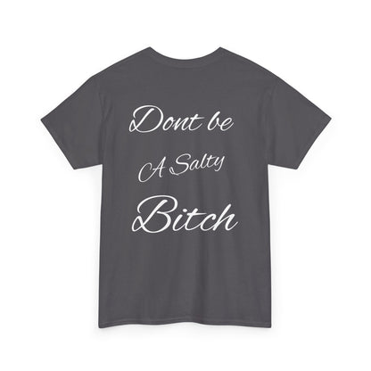 Don’t be a Salty Bitch Unisex Heavy Cotton Tee