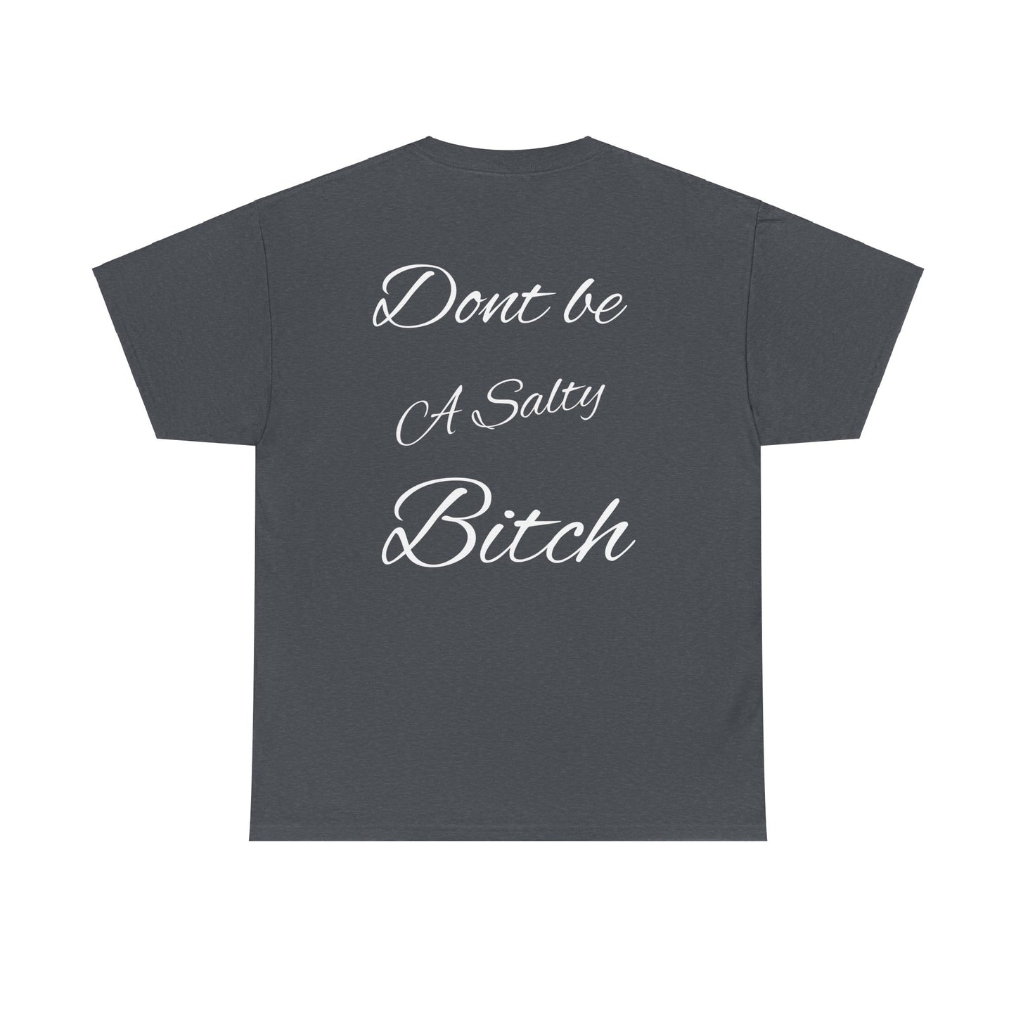 Don’t be a Salty Bitch Unisex Heavy Cotton Tee