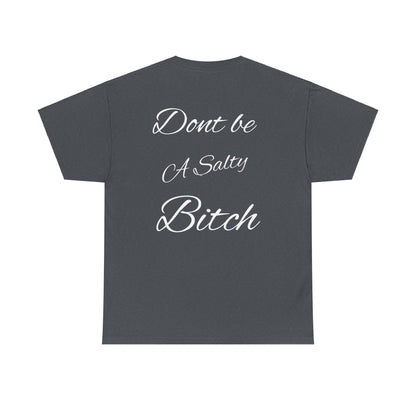 Don’t be a Salty Bitch Unisex Heavy Cotton Tee