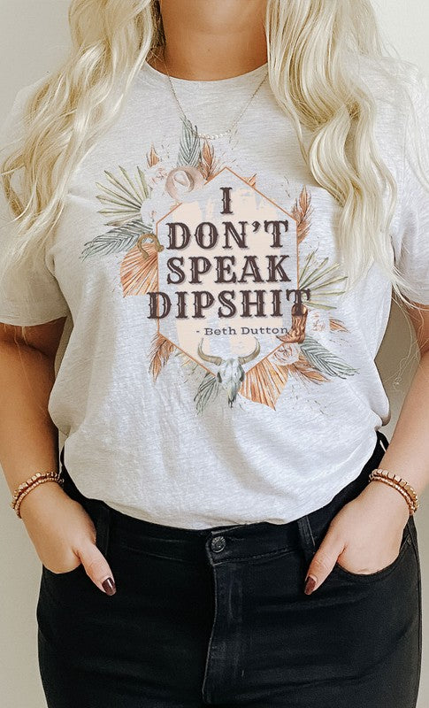 I Dont Speak Dip Shit Beth Dutton Graphic Tee